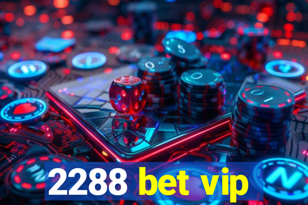 2288 bet vip